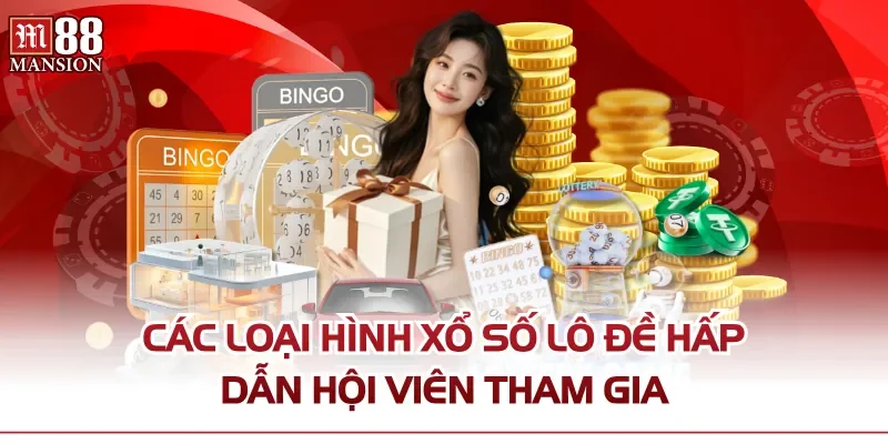 Các loại hình xổ số lô đề hấp dẫn hội viên tham gia