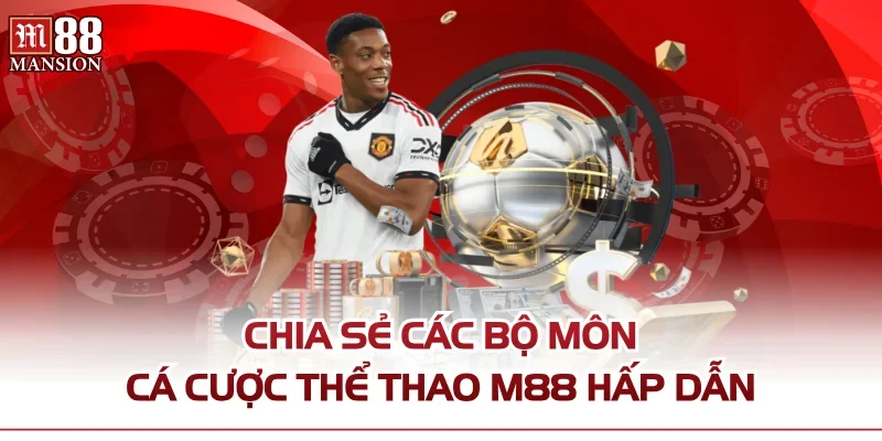 Chia sẻ các bộ môn cá cược thể thao M88 hấp dẫn