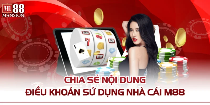 Chia sẻ nội dung điều khoản sử dụng nhà cái M88