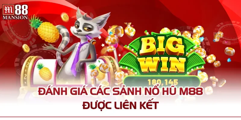 Đánh giá các sảnh Nổ Hũ M88 được liên kết