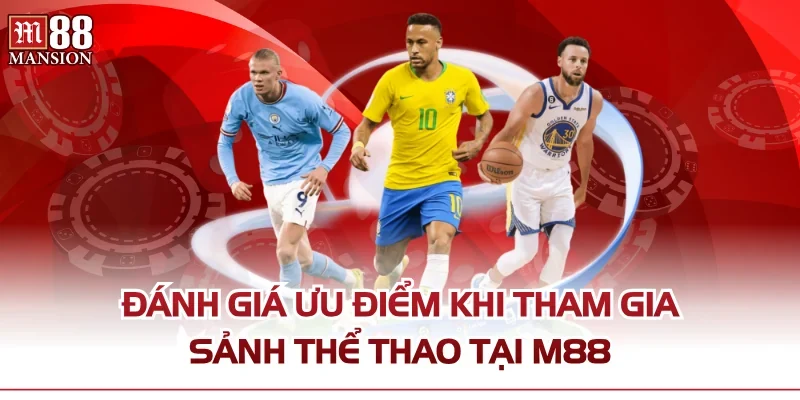 Đánh giá ưu điểm khi tham gia sảnh thể thao tại M88