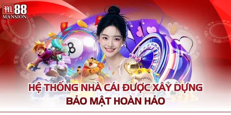 Hệ thống nhà cái được xây dựng bảo mật hoàn hảo