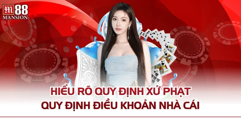 Hiểu rõ quy định xử phạt quy định điều khoản nhà cái
