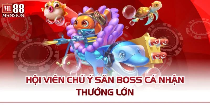 Hội viên chú ý săn boss cá nhận thưởng lớn