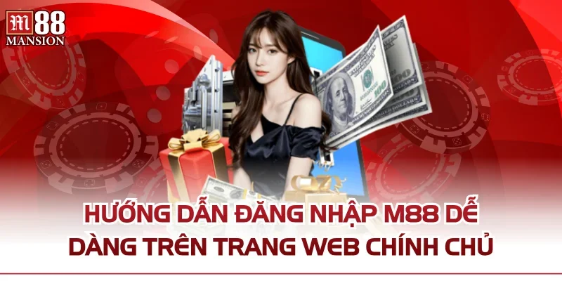 Hướng dẫn đăng nhập M88 dễ dàng trên trang web chính chủ