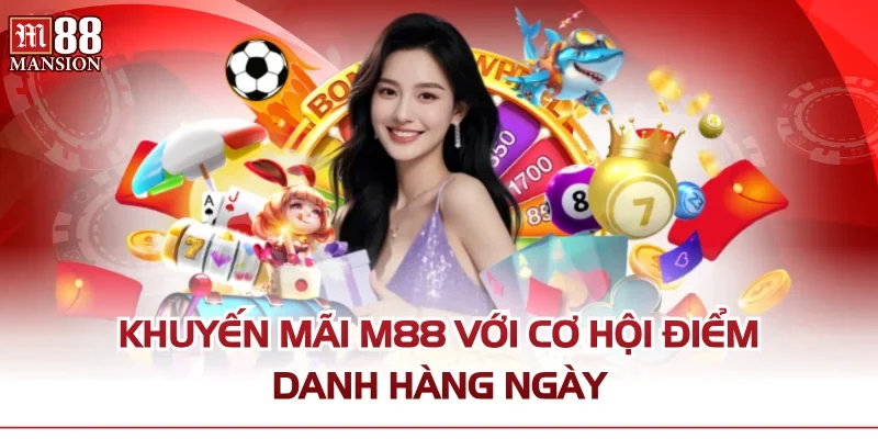 Khuyến mãi M88 với cơ hội điểm danh hàng ngày