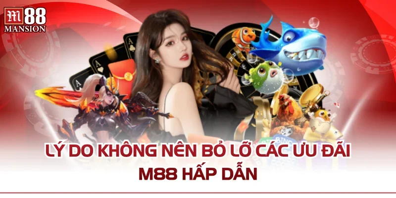 Lý do không nên bỏ lỡ các ưu đãi M88 hấp dẫn