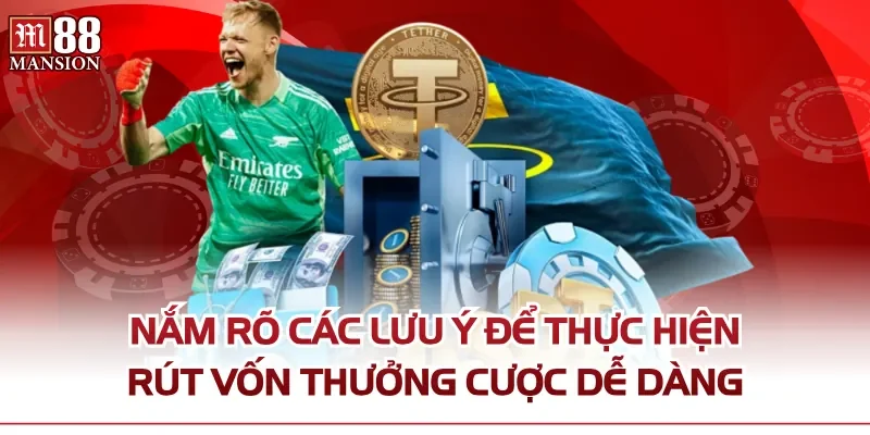 Nắm rõ các lưu ý để thực hiện rút vốn thưởng cược dễ dàng