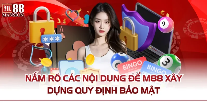 Nắm rõ các nội dung để M88 xây dựng quy định bảo mật
