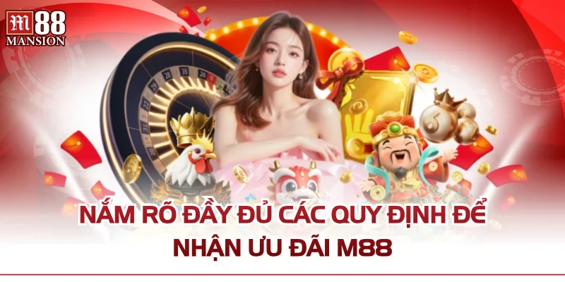Nắm rõ đầy đủ các quy định để nhận ưu đãi M88