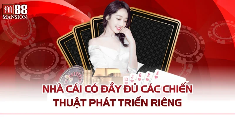 Nhà cái có đầy đủ các chiến thuật phát triển riêng
