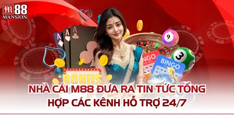 Nhà cái M88 đưa ra tin tức tổng hợp các kênh hỗ trợ 24/7