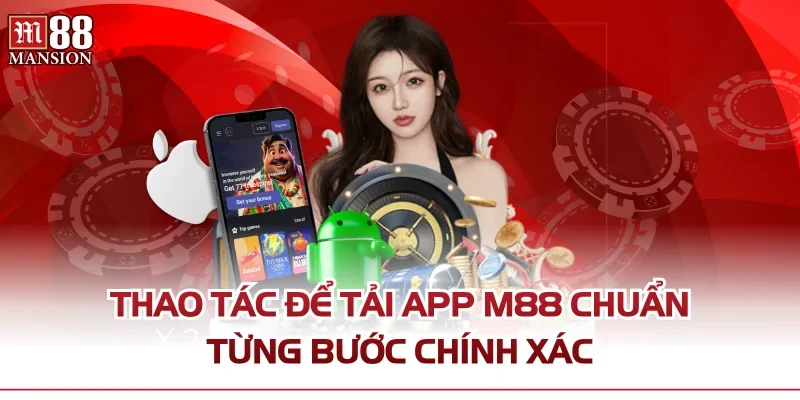 Thao tác để tải app M88 chuẩn từng bước chính xác