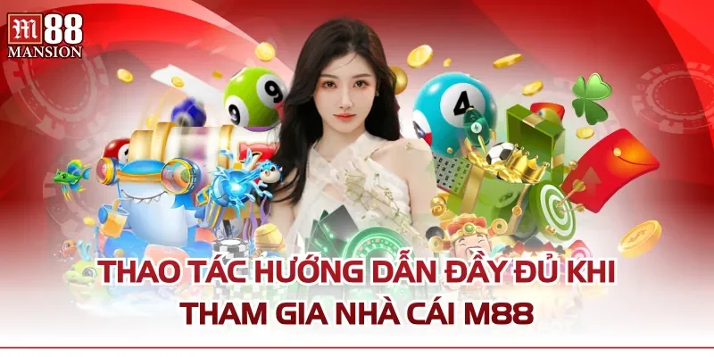 Thao tác hướng dẫn đầy đủ khi tham gia nhà cái M88