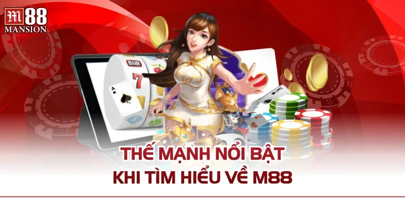 Thế mạnh nổi bật khi tìm hiểu về M88