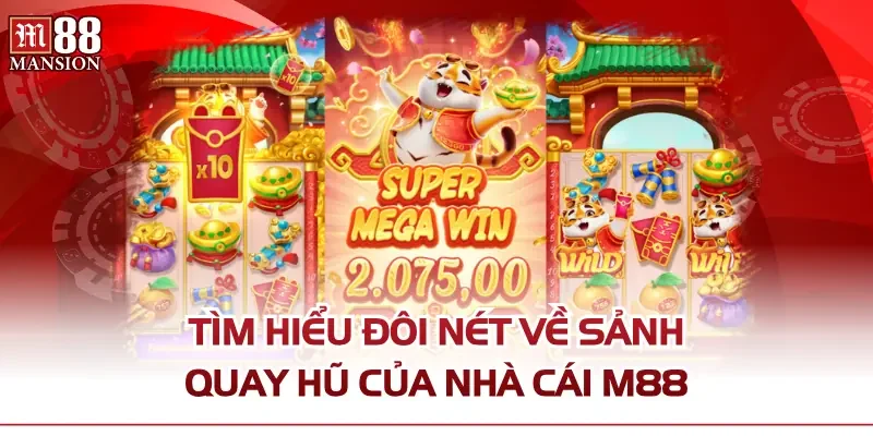 Tìm hiểu đôi nét về sảnh quay hũ của nhà cái M88