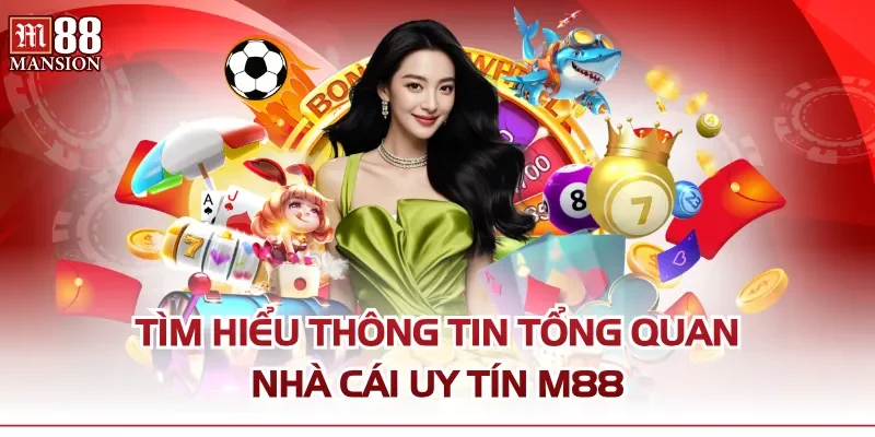 Tìm hiểu thông tin tổng quan nhà cái uy tín M88