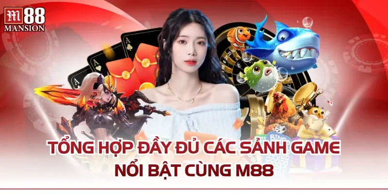 Tổng hợp đầy đủ các sảnh game nổi bật cùng M88